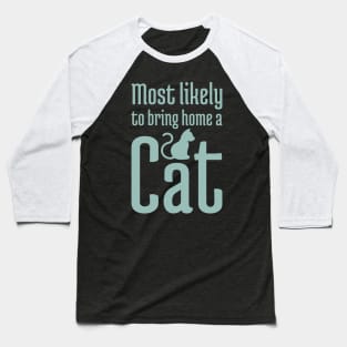 Most Likely to Bring Home a Cat - 8 Baseball T-Shirt